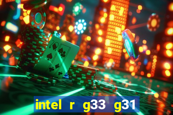 intel r g33 g31 express chipset family roda quais jogos